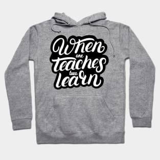 'When One Teaches Two Learns' Education Shirt Hoodie